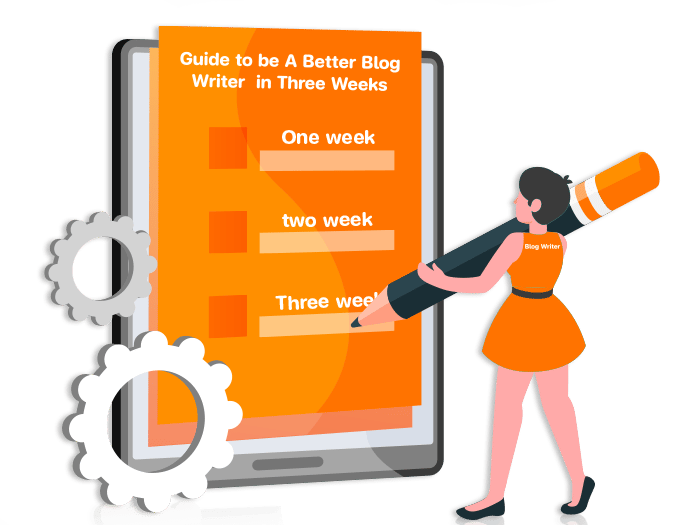 Guide to be A Better Blog Writer in 3 Weeks
