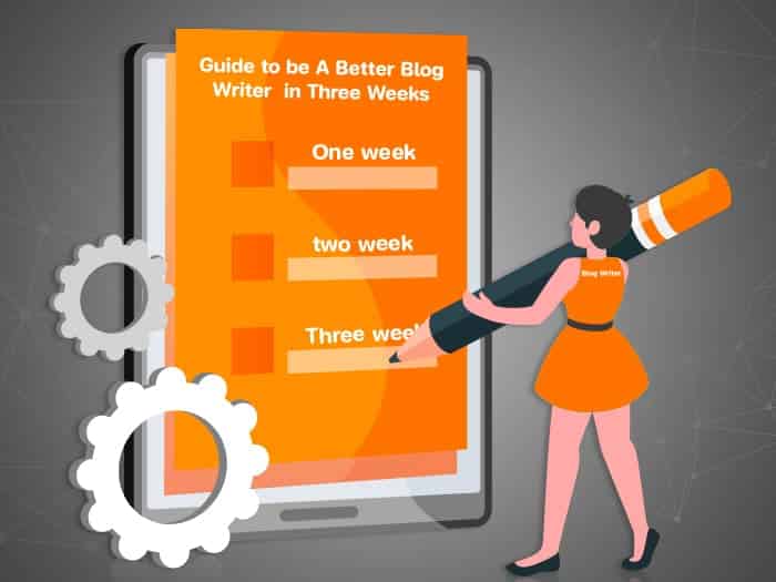 Guide to be A Better Blog Writer in Three Weeks